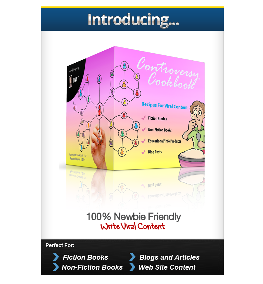 Introducing Controversy Cookbook - 100% Newbie Friendly, Write Viral Content.  Perfect for Fiction Books, Non-Fiction Books, Blogs and Articles, Web Site Content.